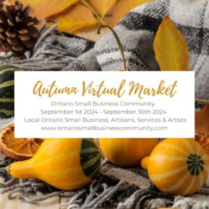 Autumn Virtual Market September 1-30, 2024 www.ontariosmallbusinesscommunity.com